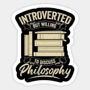 Introverted But Willing To Discuss Philosophy Sticker